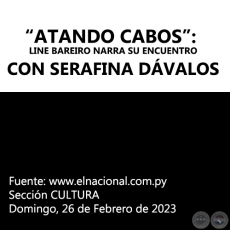 “ATANDO CABOS”: LINE BAREIRO NARRA SU ENCUENTRO CON SERAFINA DÁVALOS - Domingo, 26 de Febrero de 2023